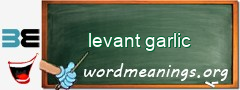 WordMeaning blackboard for levant garlic